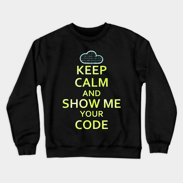 Keep Calm And Show Me Your Code Crewneck Sweatshirt by chimpcountry